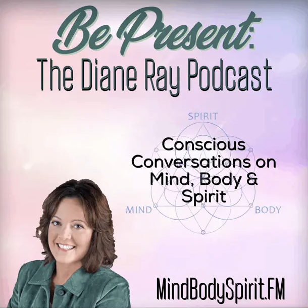 Be Present, The Diane Ray Podcast with Marie Quintana